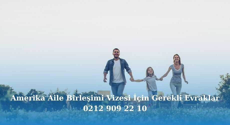 Amerika aile birleşimi vizesi evrakları ve belgeleri